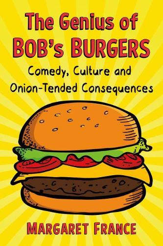 Бумажная книга «The Genius of Bob's Burgers: Comedy, Culture and Onion-Tended Consequences», автор Маргарет Франс - фото №1