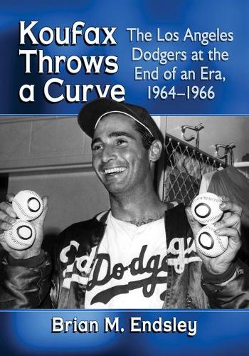 Бумажная книга «Koufax Throws a Curve: The Los Angeles Dodgers at the End of an Era, 1964-1966», автор Брайан М. Эндсли - фото №1
