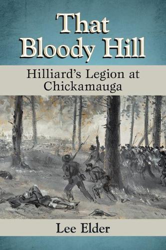 Бумажная книга «That Bloody Hill: Hilliard's Legion at Chickamauga», автор Ли Элдер - фото №1