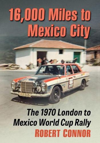 Бумажная книга «16,000 Miles to Mexico City: The 1970 London to Mexico World Cup Rally», автор Роберт Коннор - фото №1