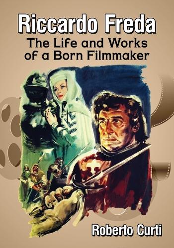 Бумажная книга «Riccardo Freda: The Life and Works of a Born Filmmaker», автор Роберто Курти - фото №1