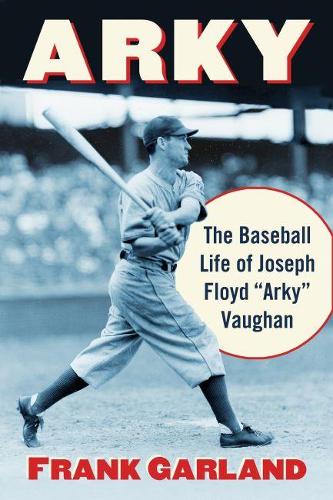 Бумажная книга «Arky: The Baseball Life of Joseph Floyd "Arky" Vaughan», автор Фрэнк Гарланд - фото №1