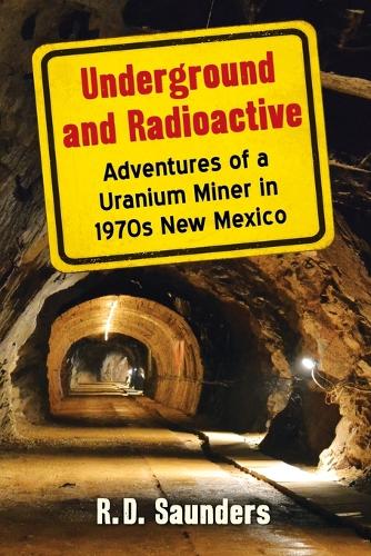 Бумажная книга «Underground and Radioactive: Adventures of a Uranium Miner in 1970s New Mexico», автор Р. Д. Сондерс - фото №1