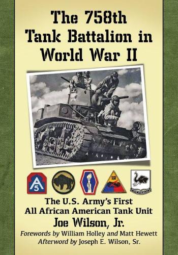 Бумажная книга «The 758th Tank Battalion in World War II: The U.S. Army's First All African American Tank Unit», автор Джо Уилсон-младший - фото №1
