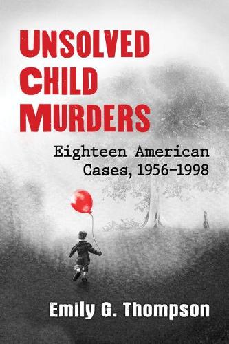 Бумажная книга «Unsolved Child Murders: Eighteen American Cases, 1956-1998», автор Эмили Г. Томпсон - фото №1