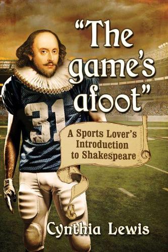 Бумажная книга «"The game's afoot": A Sports Lover's Introduction to Shakespeare», автор Синтия Льюис - фото №1