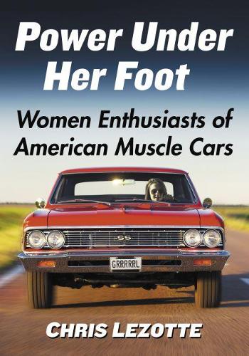 Бумажная книга «Power Under Her Foot: Women Enthusiasts of American Muscle Cars», автор Крис Лезотте - фото №1