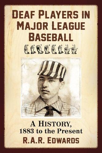 Бумажная книга «Deaf Players in Major League Baseball: A History, 1883 to the Present», автор Р. А. Р. Эдвардс - фото №1
