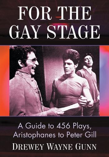 Бумажная книга «For the Gay Stage: A Guide to 456 Plays, Aristophanes to Peter Gill», автор Дрюи Уэйн Ганн - фото №1