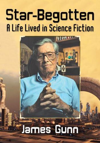 Паперова книга «Star-Begotten: A Life Lived in Science Fiction», автор Джеймс Ганн - фото №1