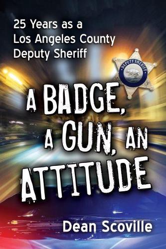 Бумажная книга «A Badge, a Gun, an Attitude: 25 Years as a Los Angeles County Deputy Sheriff», автор Дин Сковилль - фото №1