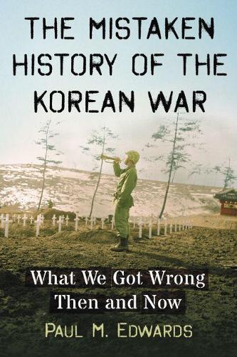 Бумажная книга «The Mistaken History of the Korean War: What We Got Wrong Then and Now», автор Пол М. Эдвардс - фото №1