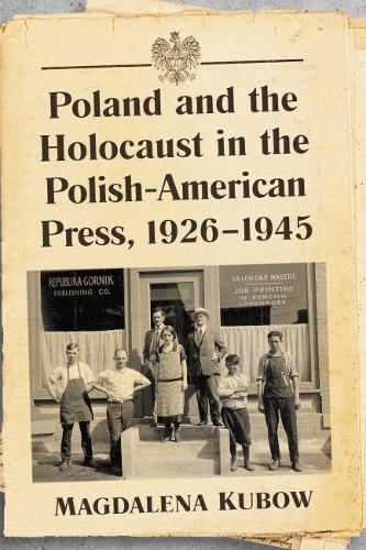 Паперова книга «Poland and the Holocaust in the Polish-American Press, 1926-1945», автор Магдалена Кубов - фото №1