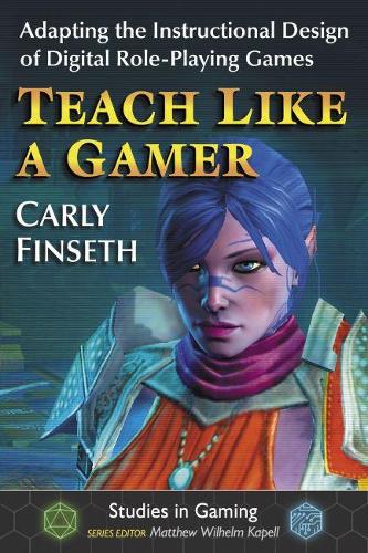 Бумажная книга «Teach Like a Gamer: Adapting the Instructional Design of Digital Role-Playing Games», автор Карли Финсет - фото №1