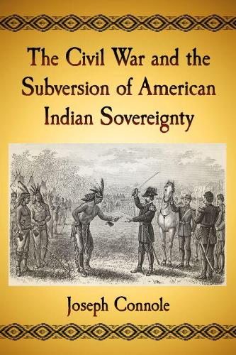 Бумажная книга «The Civil War and the Subversion of American Indian Sovereignty», автор Джозеф Коннол - фото №1