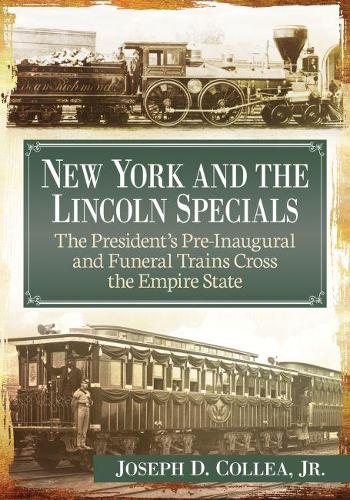 Паперова книга «New York and the Lincoln Specials: The President's Pre-Inaugural and Funeral Trains Cross the Empire State», автор Джозеф Д. Коллі - фото №1