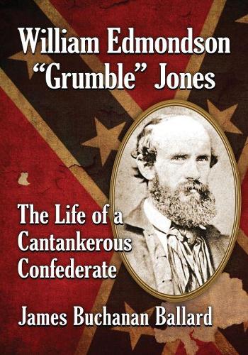 Бумажная книга «William Edmondson "Grumble" Jones: The Life of a Cantankerous Confederate», автор Джеймс Бьюкенен Баллард - фото №1