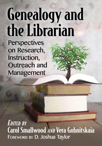 Бумажная книга «Genealogy and the Librarian: Perspectives on Research, Instruction, Outreach and Management», авторов Кэрол Смоллвуд, Вера Губницкая - фото №1