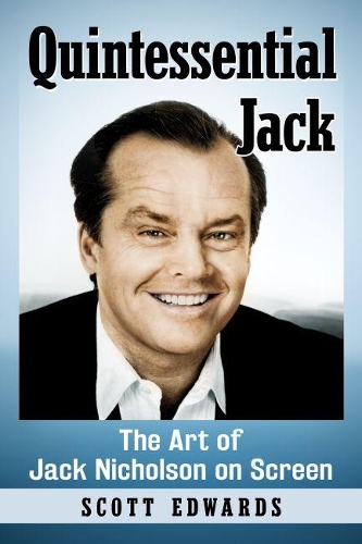 Бумажная книга «Quintessential Jack: The Art of Jack Nicholson on Screen», автор Скотт Эдвардс - фото №1