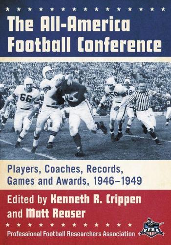 Бумажная книга «The All-America Football Conference: Players, Coaches, Records, Games and Awards, 1946-1949», авторов Кеннет Р. Криппен, Мэтт Ризер - фото №1