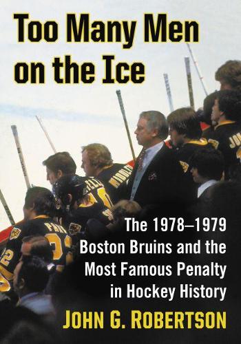 Паперова книга «Too Many Men on the Ice: The 1978–1979 Boston Bruins and the Most Famous Penalty in Hockey History», автор Джон Г. Робертсон - фото №1