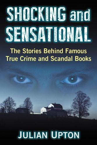 Паперова книга «Shocking and Sensational: The Stories Behind Famous True Crime and Scandal Books», автор Джуліан Аптон - фото №1