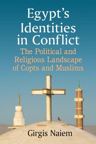Бумажная книга «Egypt's Identities in Conflict: The Political and Religious Landscape of Copts and Muslims», автор Гиргис Найем - фото №1