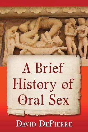 Паперова книга «A Brief History of Oral Sex», автор Девід ДеП'єр - фото №1