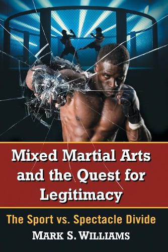 Бумажная книга «Mixed Martial Arts and the Quest for Legitimacy: The Sport vs. Spectacle Divide», автор Марк С. Уильямс - фото №1