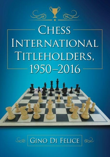 Бумажная книга «Chess International Titleholders, 1950-2016», автор Джино Ди Феличе - фото №1