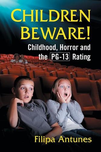Бумажная книга «Children Beware!: Childhood, Horror and the PG-13 Rating», автор Филипа Антунес - фото №1