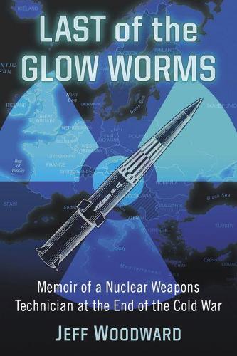 Бумажная книга «Last of the Glow Worms: Memoir of a Nuclear Weapons Technician at the End of the Cold War», автор Джефф Вудворд - фото №1