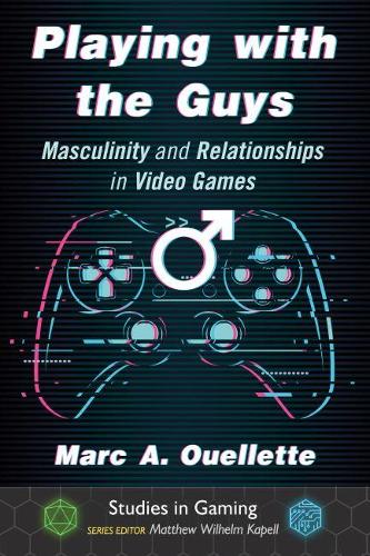 [object Object] «Playing with the Guys: Masculinity and Relationships in Video Games», автор Марк А. Уэллетт - фото №1