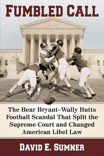 Бумажная книга «Fumbled Call: The Bear Bryant Wally Butts Football Scandal That Split the Supreme Court and Changed American Libel Law», автор Дэвид Э. Самнер - фото №1