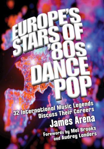 Бумажная книга «Europe's Stars of '80s Dance Pop: 32 International Music Legends Discuss Their Careers», автор Джеймс Арена - фото №1