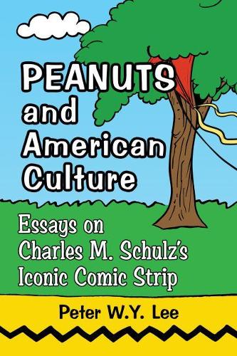 Бумажная книга «Peanuts and American Culture: Essays on Charles M. Schulz's Iconic Comic Strip», автор Питер В. Й. Ли - фото №1