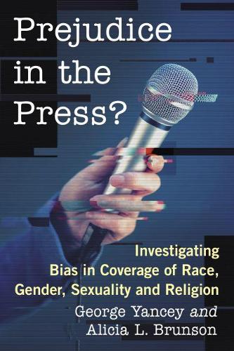 Бумажная книга «Prejudice in the Press?: Investigating Bias in Coverage of Race, Gender, Sexuality and Religion», авторов Алисия Л. Брансон, Джордж Янси - фото №1