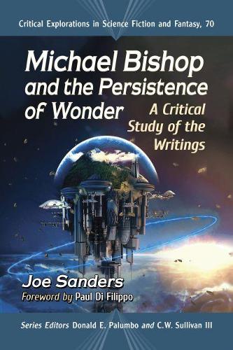 Бумажная книга «Michael Bishop and the Persistence of Wonder: A Critical Study of the Writings», автор Джо Сандерс - фото №1