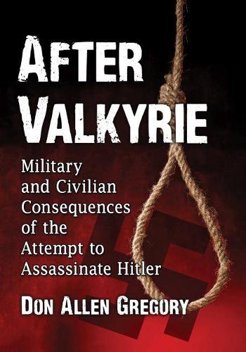 Бумажная книга «After Valkyrie: Military and Civilian Consequences of the Attempt to Assassinate Hitler», автор Дон Аллен Грегори - фото №1