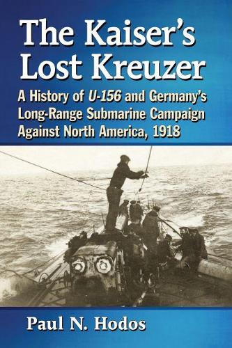 Бумажная книга «The Kaiser's Lost Kreuzer: A History of U-156 and Germany's Long-Range Submarine Campaign Against North America, 1918», автор Пол Н. Ходос - фото №1