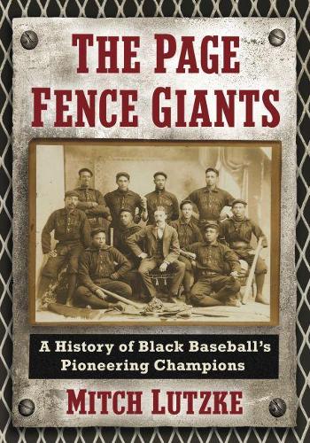Бумажная книга «The Page Fence Giants: A History of Black Baseball's Pioneering Champions», автор Митч Лутцке - фото №1