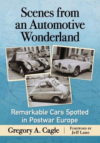 Бумажная книга «Scenes from an Automotive Wonderland: Remarkable Cars Spotted in Postwar Europe», автор Грегори Кейгл - фото №1