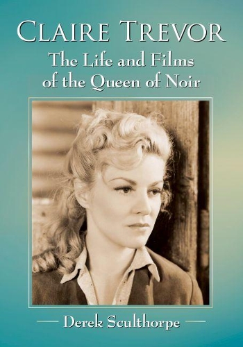 Бумажная книга «Claire Trevor: The Life and Films of the Queen of Noir», автор Дерек Скалторп - фото №1