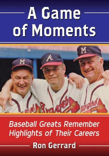 Бумажная книга «A Game of Moments: Baseball Greats Remember Highlights of Their Careers», автор Рон Джеррард - фото №1