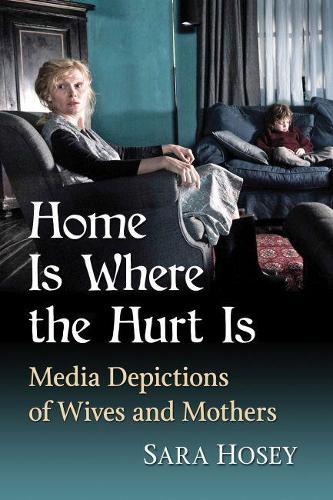 Бумажная книга «Home Is Where the Hurt Is: Media Depictions of Wives and Mothers», автор Сара Хоузи - фото №1