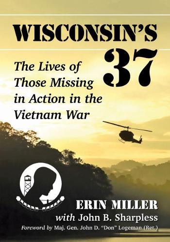 Бумажная книга «Wisconsin's 37: The Lives of Those Missing in Action in the Vietnam War», авторов Эрин Миллер, Джон Б. Шарплесс - фото №1