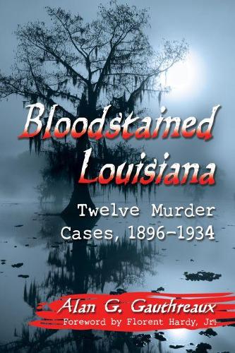 Паперова книга «Bloodstained Louisiana: Twelve Murder Cases, 1896-1934», автор Алан Г. Готро - фото №1