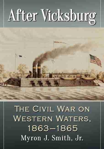 Бумажная книга «After Vicksburg: The Civil War on Western Waters, 1863-1865», автор Майрон Дж. Смит-младший - фото №1