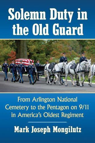 Бумажная книга «Solemn Duty in the Old Guard: From Arlington National Cemetery to the Pentagon on 9/11 in America's Oldest Regiment», автор Марк Джозеф Монгилутц - фото №1