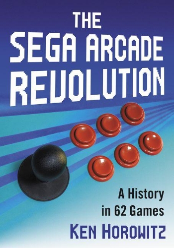 Бумажная книга «The Sega Arcade Revolution: A History in 62 Games», автор Кен Хоровиц - фото №1